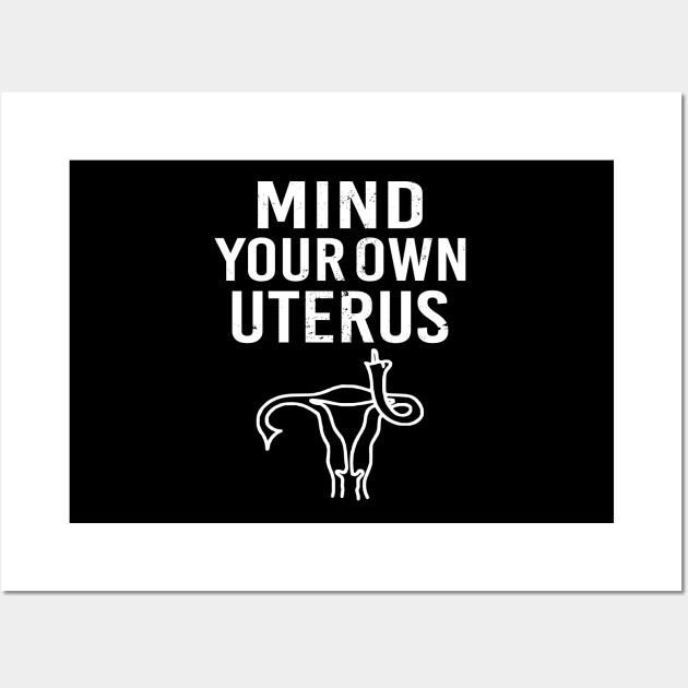 Pro Choice Mind Your Own Uterus Reproductive Rights Wall Art by Charaf Eddine